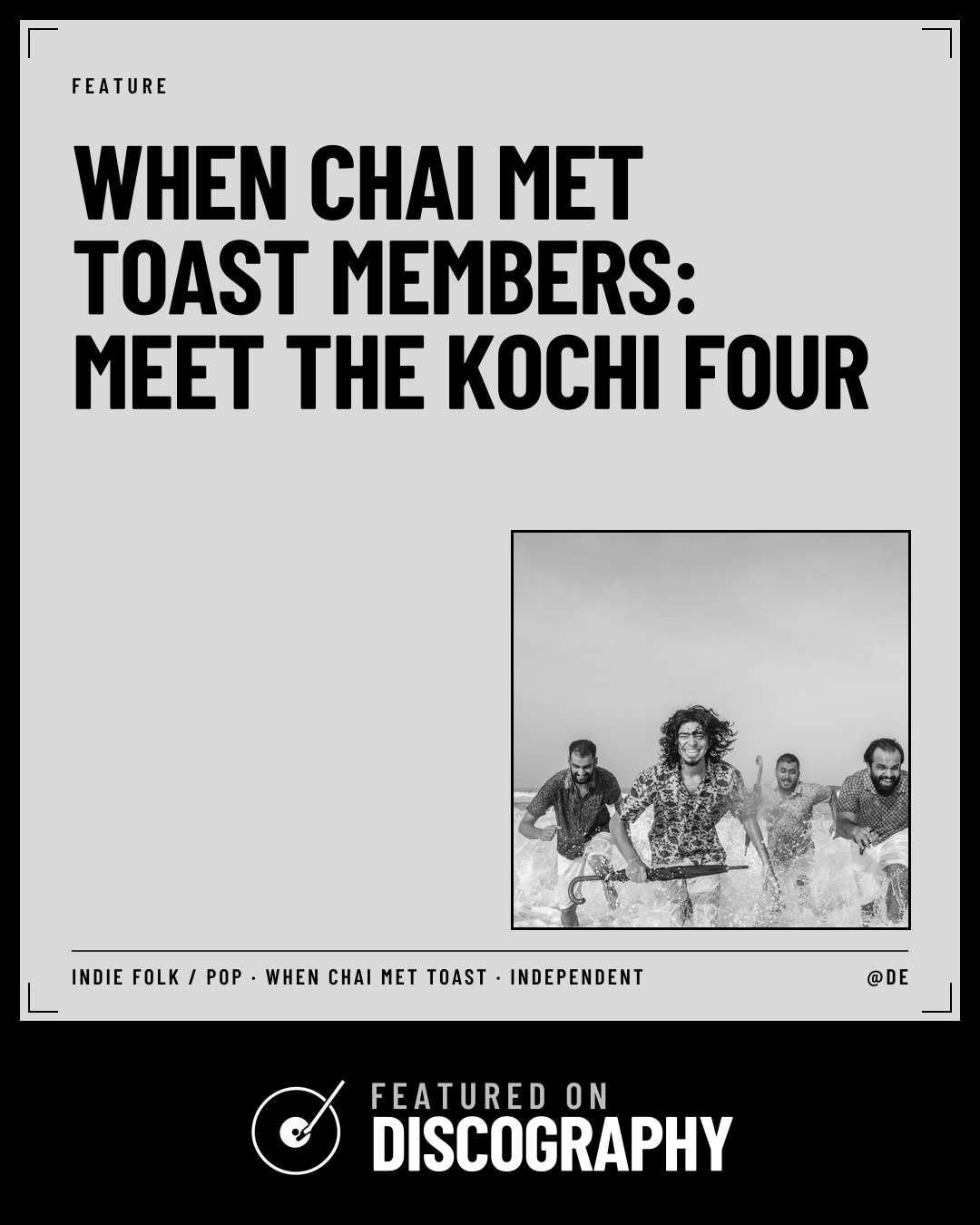 When Chai Met Toast Members: Meet the Kochi Four, featured on Discography